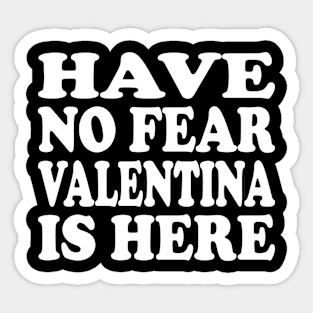 Funny - Have no Fear Valentina is Here Sticker